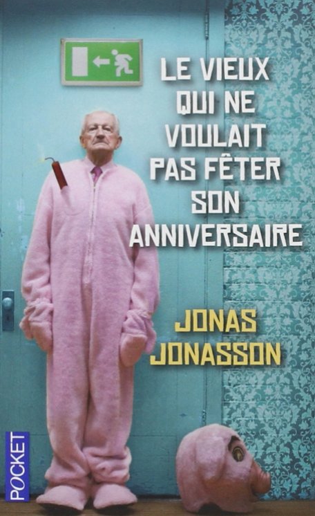 Le vieux qui ne voulait pas fêter son anniversaire Jonas Jonasson